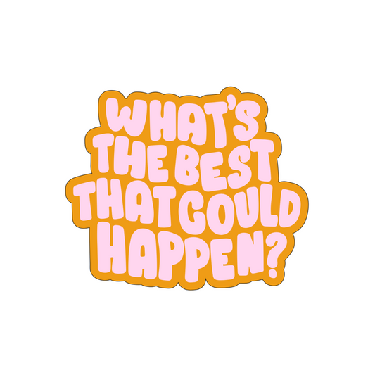 What’s the best that could happen Sticker