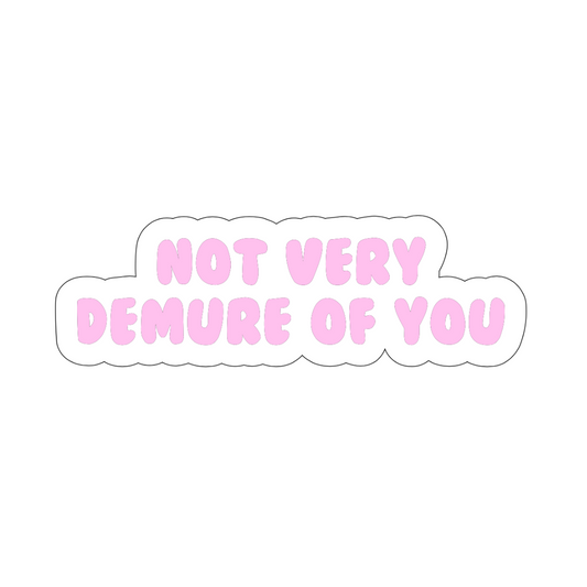 Not very demure of you sticker