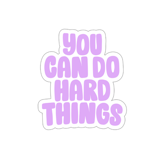 You Can Do Hard Things Sticker