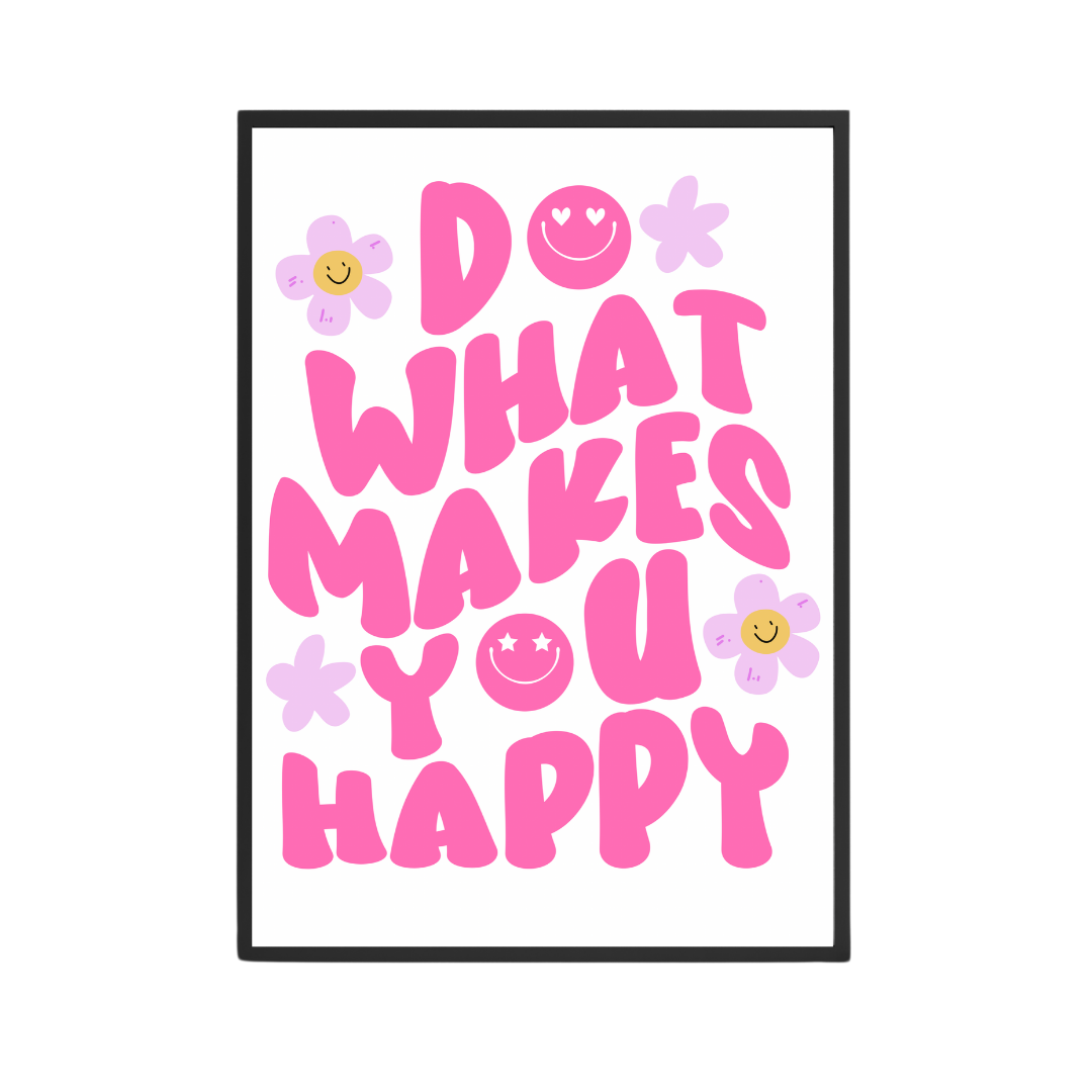 Do What Makes You Happy A4 Print