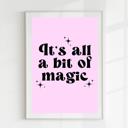 It’s All A Bit Of Magic A4 Print